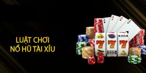 Luật chơi nổ hũ tài xỉu chi tiết cho người mới