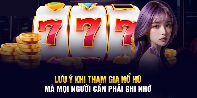 Một số lưu ý khi áp dụng mẹo chơi nổ hũ bất bại cho newbie