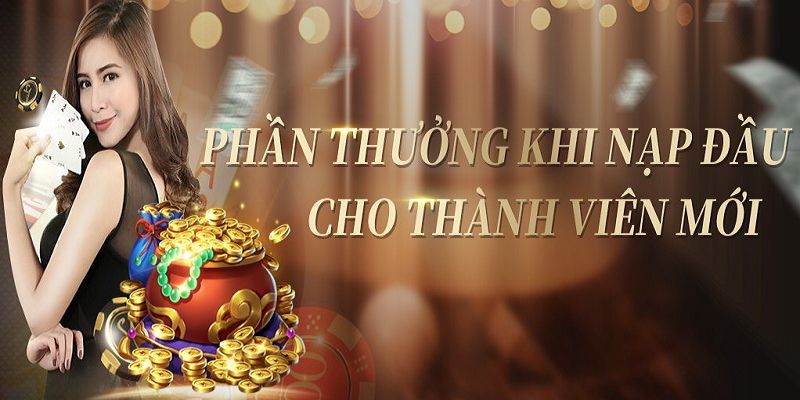 Phần thưởng nạp lần đầu, ưu đãi đặc biệt dành cho thành viên mới